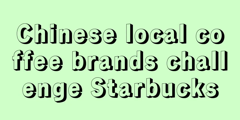 Chinese local coffee brands challenge Starbucks