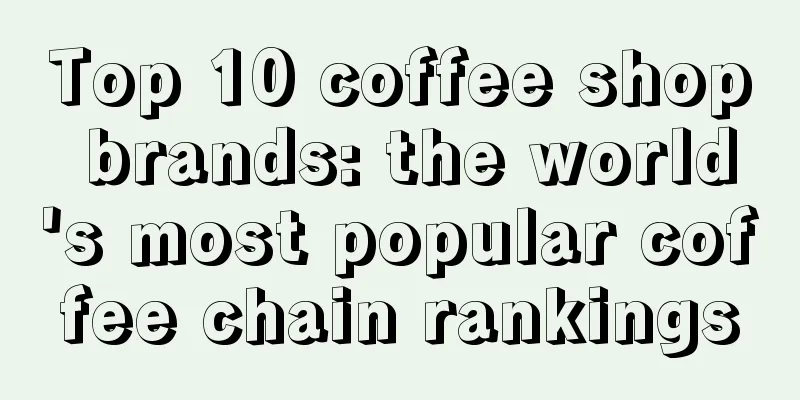 Top 10 coffee shop brands: the world's most popular coffee chain rankings