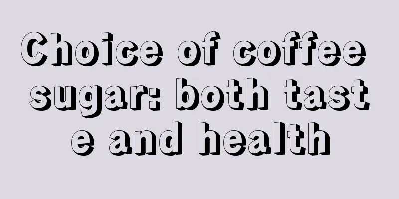 Choice of coffee sugar: both taste and health