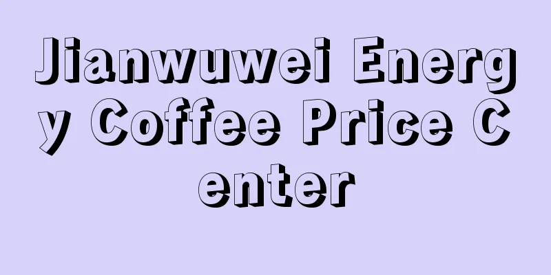 Jianwuwei Energy Coffee Price Center