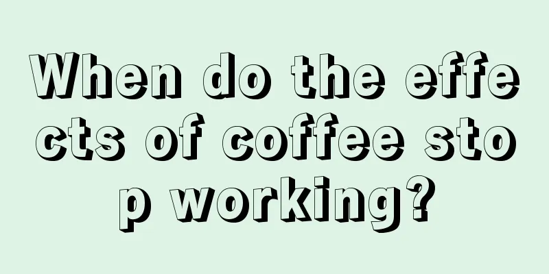 When do the effects of coffee stop working?