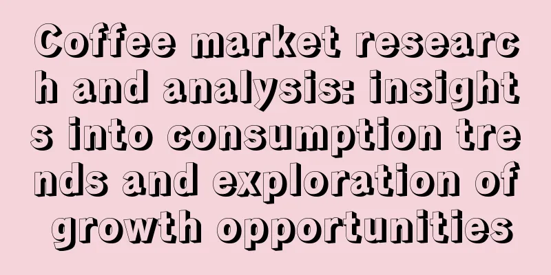 Coffee market research and analysis: insights into consumption trends and exploration of growth opportunities