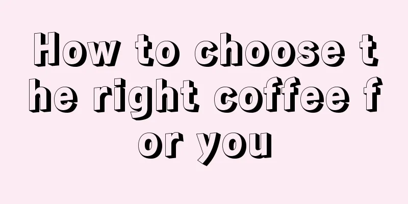 How to choose the right coffee for you