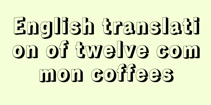 English translation of twelve common coffees