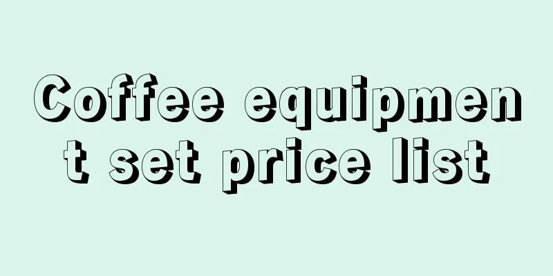 Coffee equipment set price list