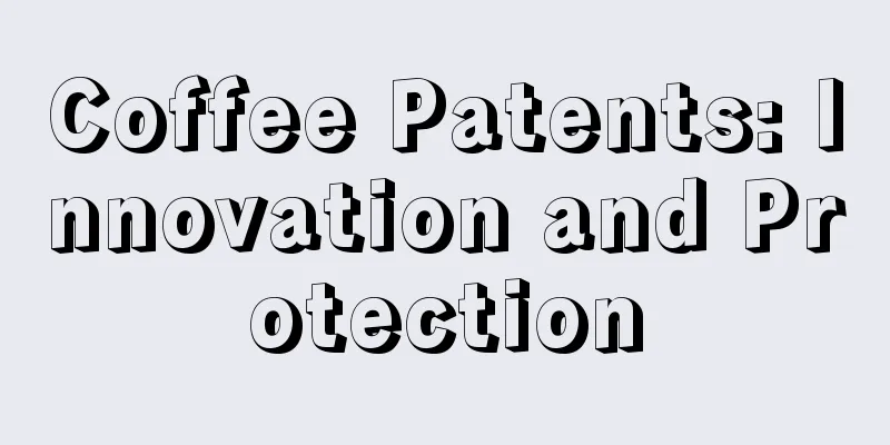 Coffee Patents: Innovation and Protection