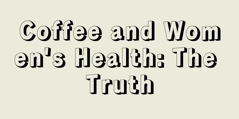 Coffee and Women's Health: The Truth