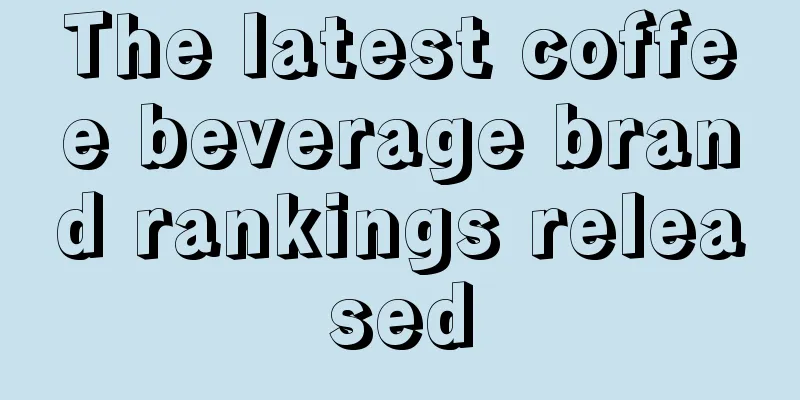 The latest coffee beverage brand rankings released