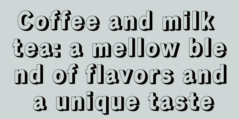 Coffee and milk tea: a mellow blend of flavors and a unique taste