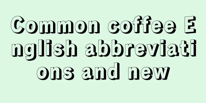 Common coffee English abbreviations and new