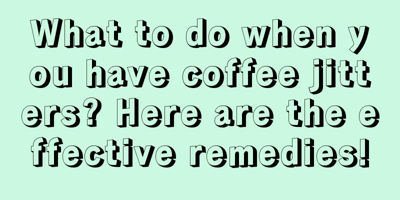 What to do when you have coffee jitters? Here are the effective remedies!