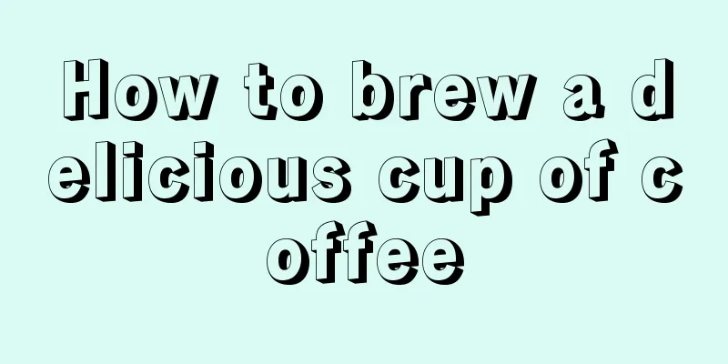 How to brew a delicious cup of coffee