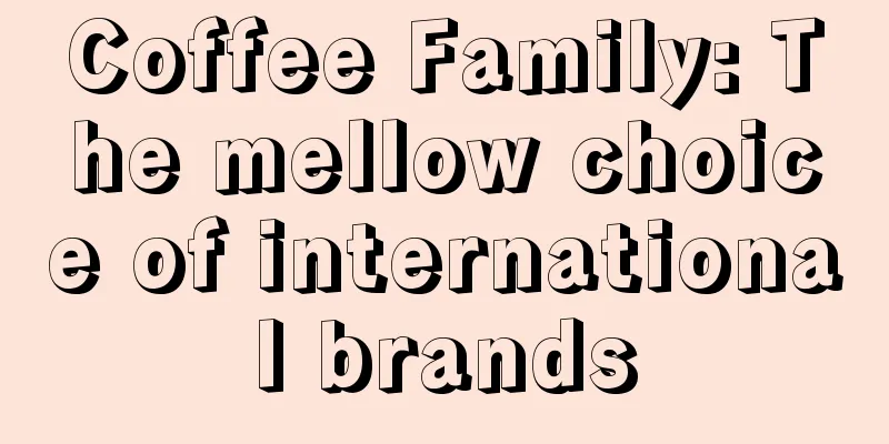 Coffee Family: The mellow choice of international brands