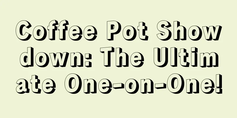 Coffee Pot Showdown: The Ultimate One-on-One!