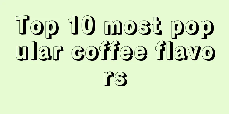 Top 10 most popular coffee flavors