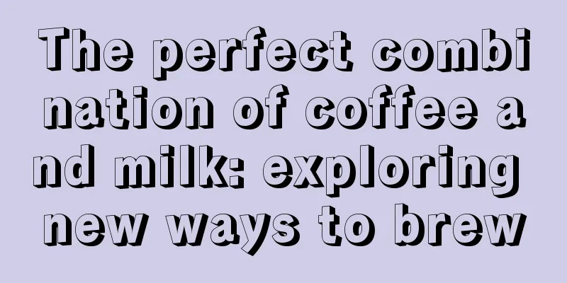 The perfect combination of coffee and milk: exploring new ways to brew