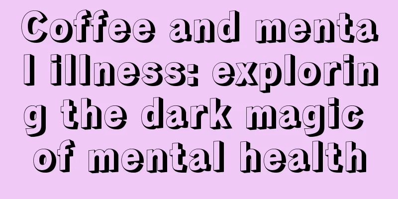 Coffee and mental illness: exploring the dark magic of mental health