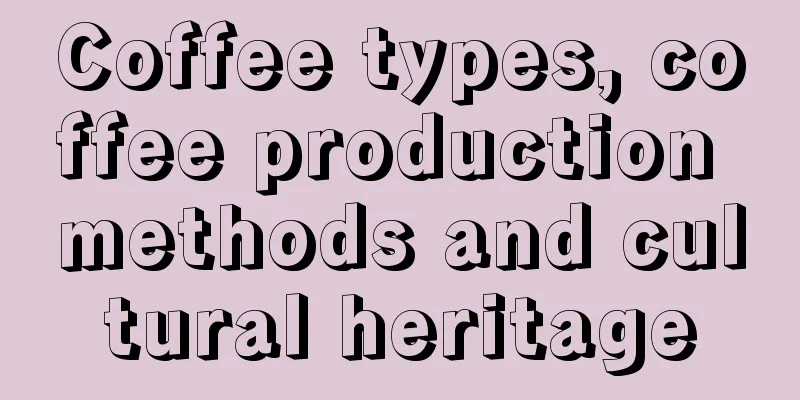 Coffee types, coffee production methods and cultural heritage