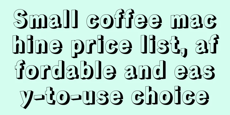 Small coffee machine price list, affordable and easy-to-use choice