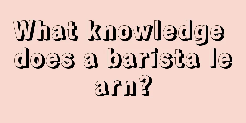 What knowledge does a barista learn?