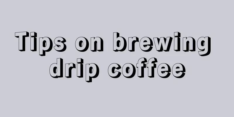 Tips on brewing drip coffee