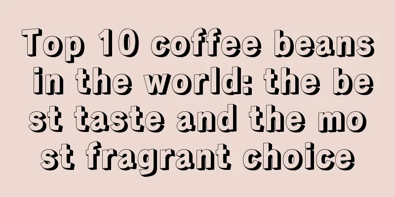 Top 10 coffee beans in the world: the best taste and the most fragrant choice