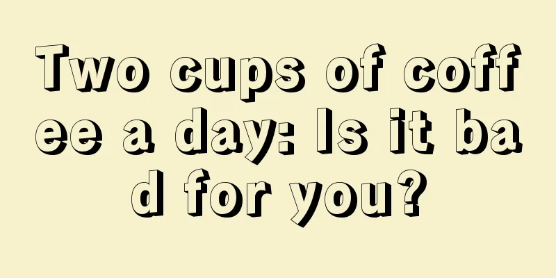 Two cups of coffee a day: Is it bad for you?