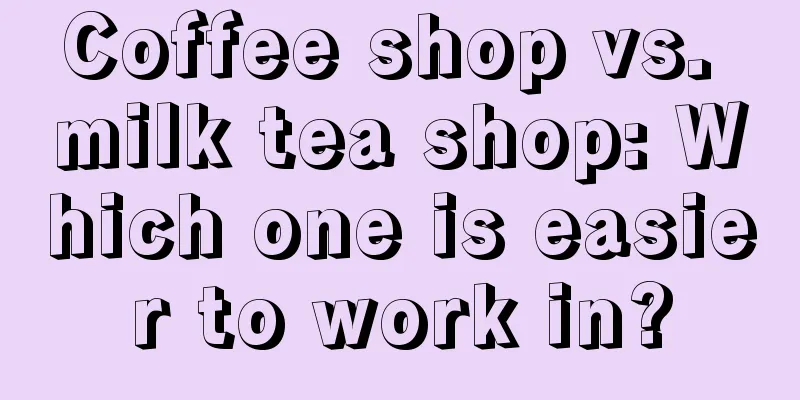 Coffee shop vs. milk tea shop: Which one is easier to work in?