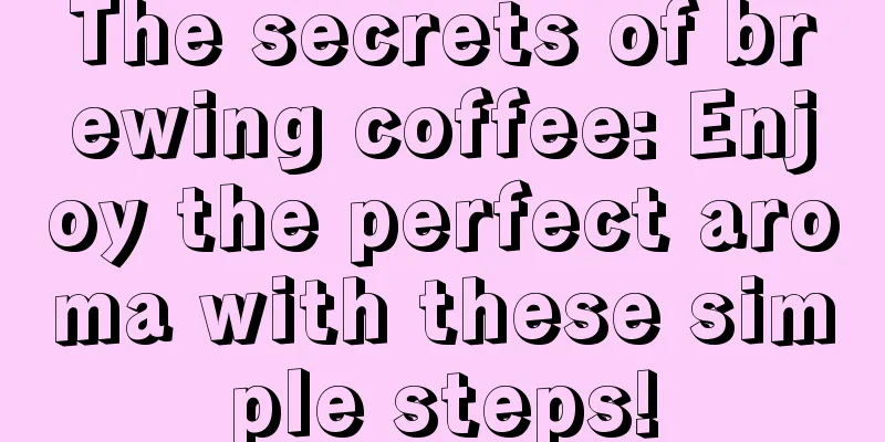 The secrets of brewing coffee: Enjoy the perfect aroma with these simple steps!