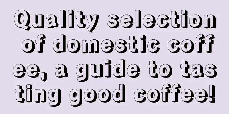 Quality selection of domestic coffee, a guide to tasting good coffee!