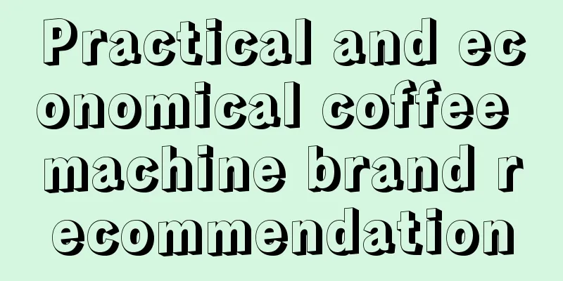 Practical and economical coffee machine brand recommendation