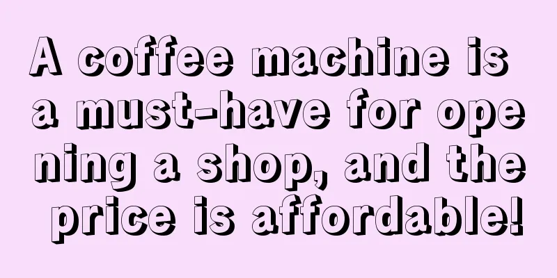 A coffee machine is a must-have for opening a shop, and the price is affordable!