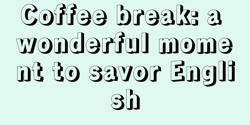 Coffee break: a wonderful moment to savor English