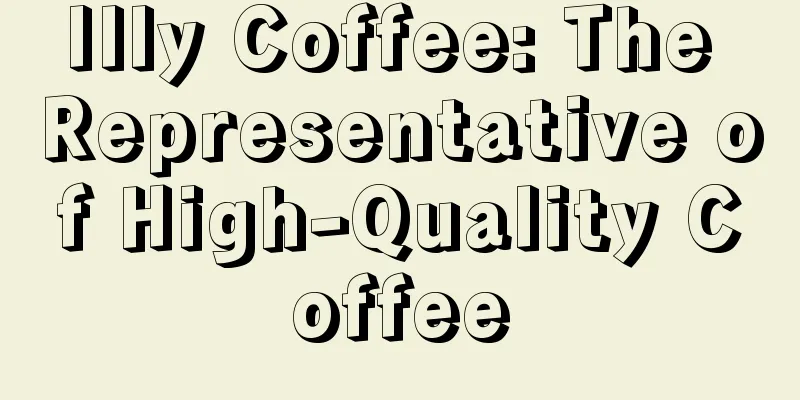 Illy Coffee: The Representative of High-Quality Coffee