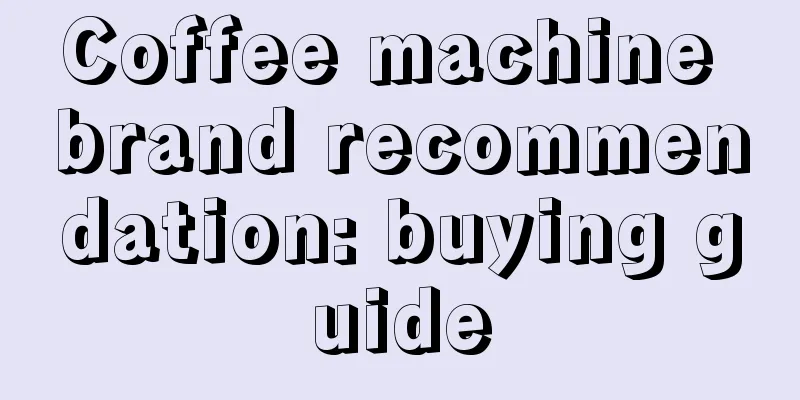 Coffee machine brand recommendation: buying guide