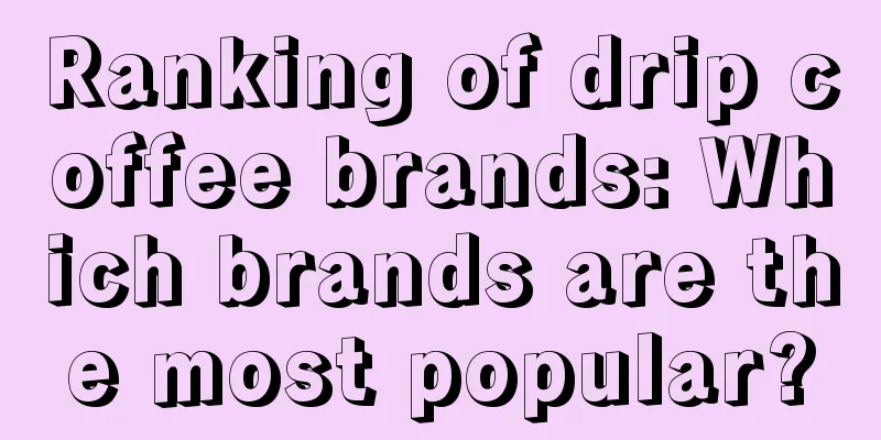 Ranking of drip coffee brands: Which brands are the most popular?