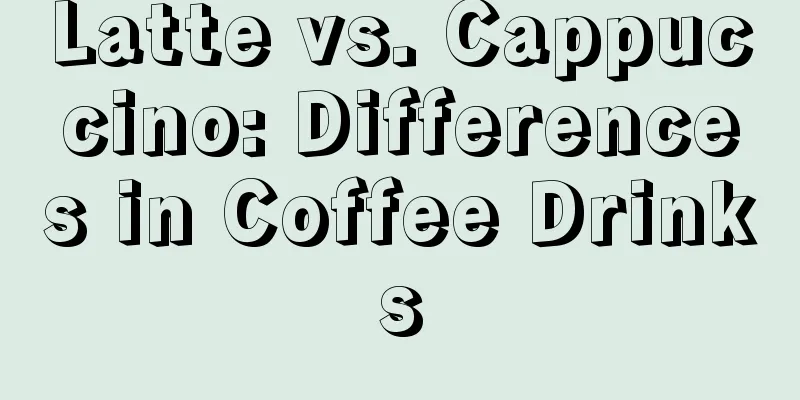 Latte vs. Cappuccino: Differences in Coffee Drinks