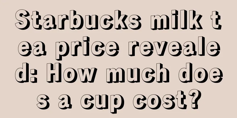 Starbucks milk tea price revealed: How much does a cup cost?