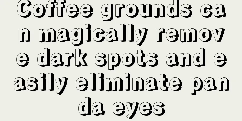 Coffee grounds can magically remove dark spots and easily eliminate panda eyes