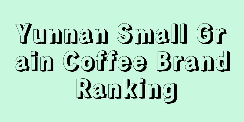 Yunnan Small Grain Coffee Brand Ranking