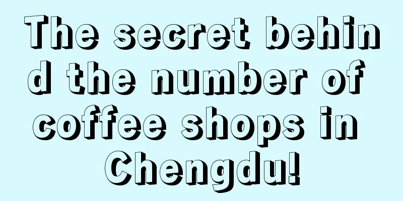 The secret behind the number of coffee shops in Chengdu!