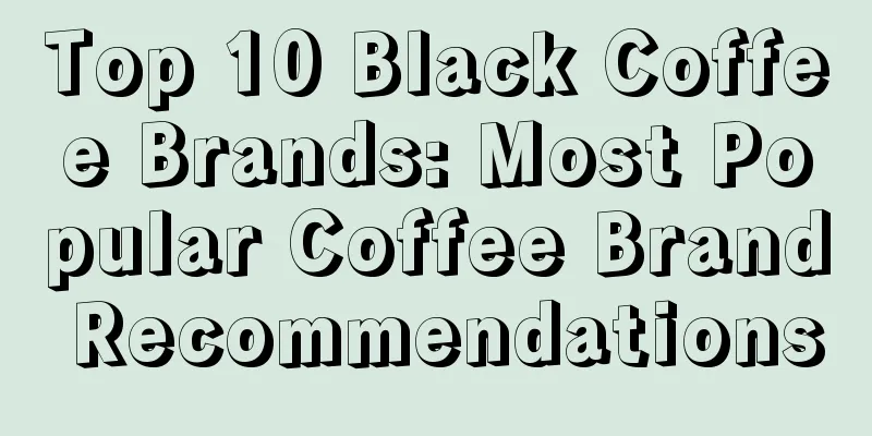 Top 10 Black Coffee Brands: Most Popular Coffee Brand Recommendations