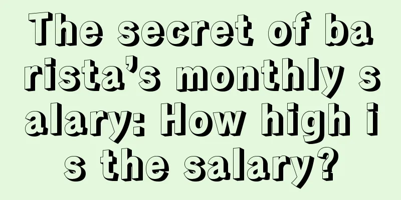 The secret of barista’s monthly salary: How high is the salary?