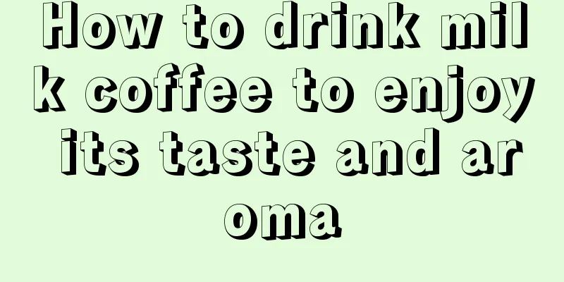 How to drink milk coffee to enjoy its taste and aroma