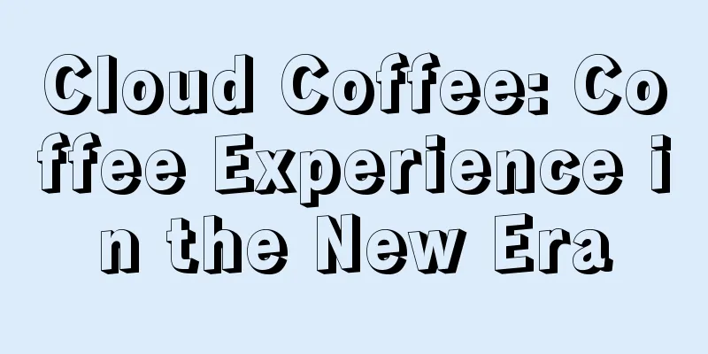 Cloud Coffee: Coffee Experience in the New Era