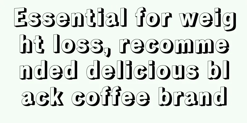 Essential for weight loss, recommended delicious black coffee brand