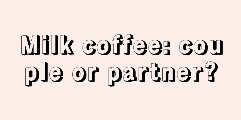 Milk coffee: couple or partner?