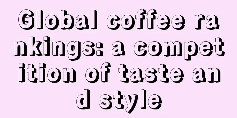 Global coffee rankings: a competition of taste and style