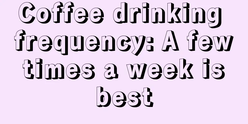 Coffee drinking frequency: A few times a week is best