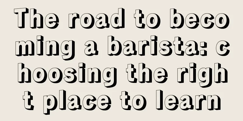 The road to becoming a barista: choosing the right place to learn